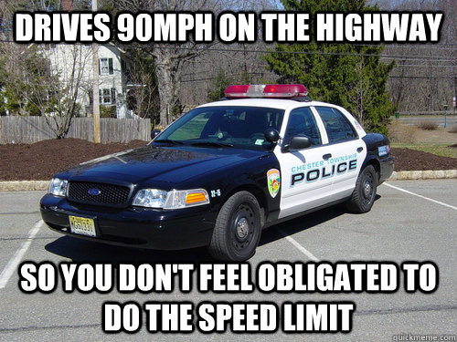 Drives 90mph on the highway so you don't feel obligated to do the speed limit  