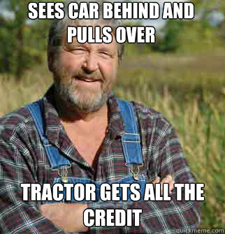 SEES CAR BEHIND AND PULLS OVER TRACTOR GETS ALL THE CREDIT - SEES CAR BEHIND AND PULLS OVER TRACTOR GETS ALL THE CREDIT  Good Guy Farmer