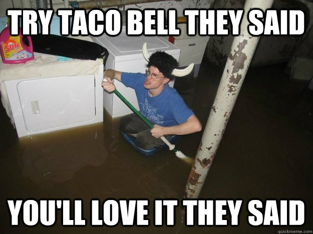 Try Taco Bell they said you'll love it they said - Try Taco Bell they said you'll love it they said  Laundry Room Viking