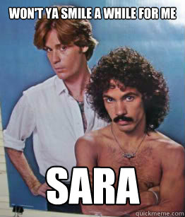 Won't ya smile a while for me Sara - Won't ya smile a while for me Sara  Hall and oates