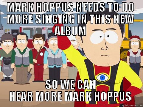 MARK HOPPUS NEEDS TO DO MORE SINGING IN THIS NEW ALBUM SO WE CAN HEAR MORE MARK HOPPUS Captain Hindsight