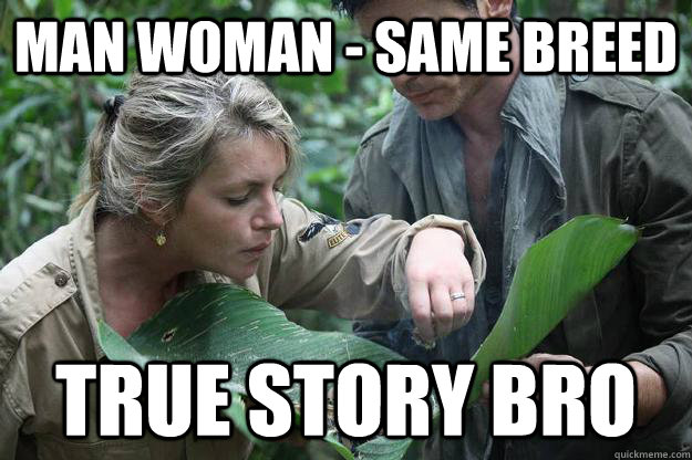 Man Woman - Same Breed True Story Bro  