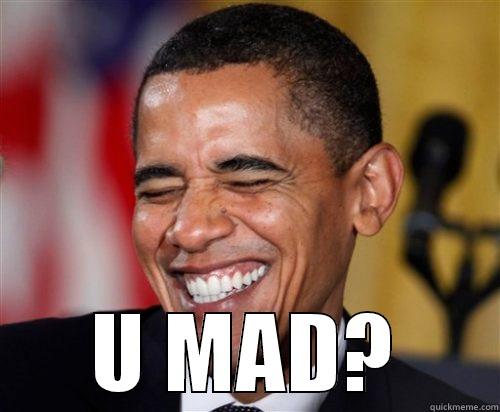  U MAD? Scumbag Obama