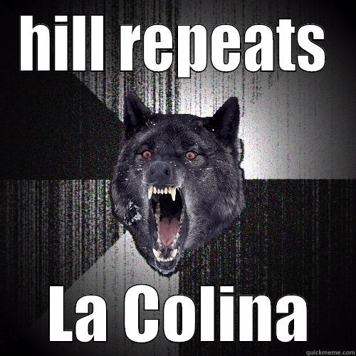 HILL REPEATS  LA COLINA Insanity Wolf