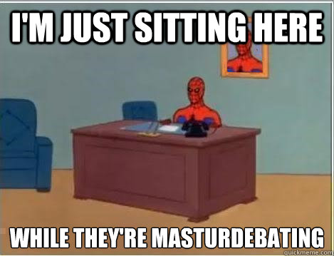 I'm just sitting here while they're masturdebating  Spiderman Desk