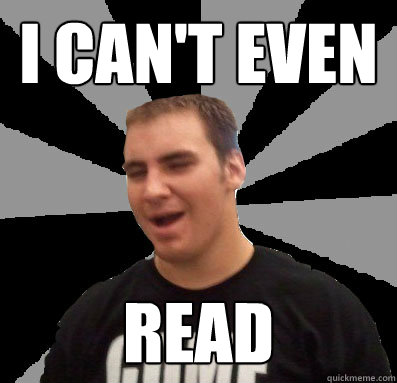 i can't even read  