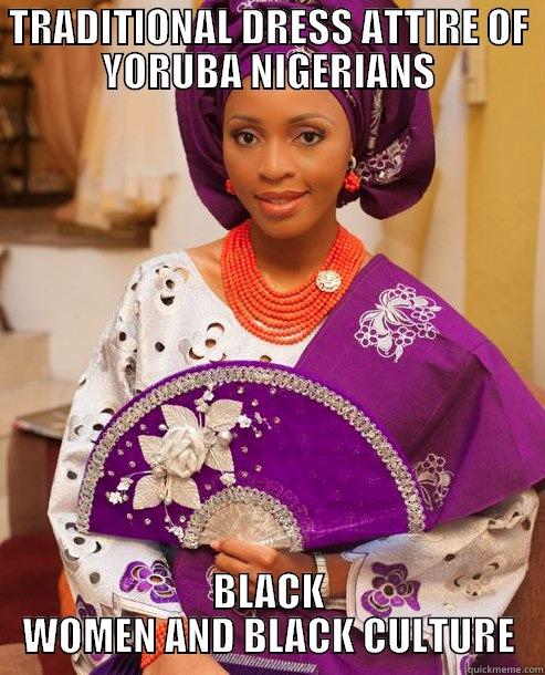 TRADITIONAL DRESS ATTIRE OF YORUBA NIGERIANS BLACK WOMEN AND BLACK CULTURE Misc