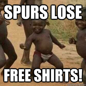 Spurs Lose Free shirts!  Its friday niggas