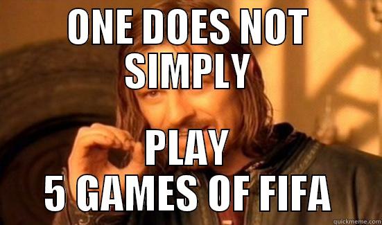 ONE DOES NOT SIMPLY PLAY 5 GAMES OF FIFA Boromir