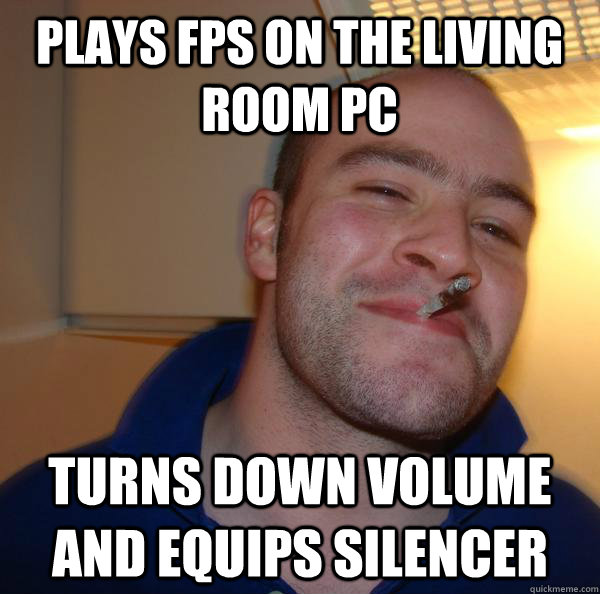 plays fps on the living room pc turns down volume and equips silencer - plays fps on the living room pc turns down volume and equips silencer  Misc