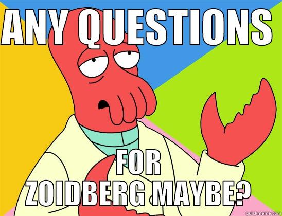 ANY QUESTIONS  FOR ZOIDBERG MAYBE? Futurama Zoidberg 