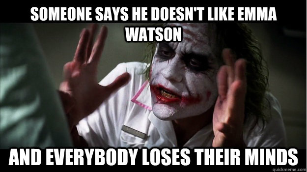 Someone says he doesn't like Emma Watson and everybody loses their minds  Joker Mind Loss