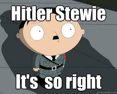 Hitler Stewie It's  so right - Hitler Stewie It's  so right  Babies
