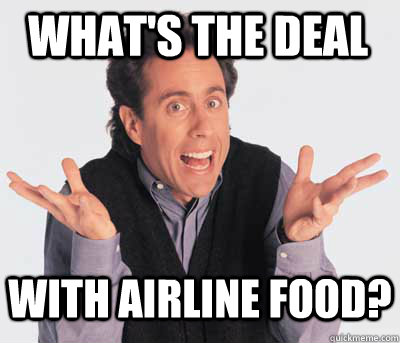 what's the deal with airline food?  