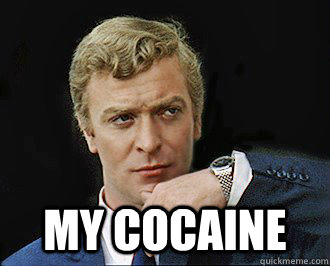  My cocaine -  My cocaine  Michael Caine