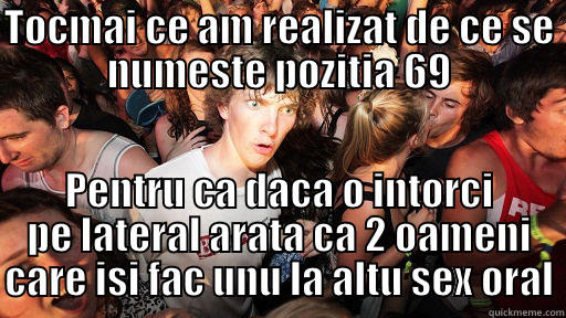 TOCMAI CE AM REALIZAT DE CE SE NUMESTE POZITIA 69 PENTRU CA DACA O INTORCI PE LATERAL ARATA CA 2 OAMENI CARE ISI FAC UNU LA ALTU SEX ORAL Sudden Clarity Clarence