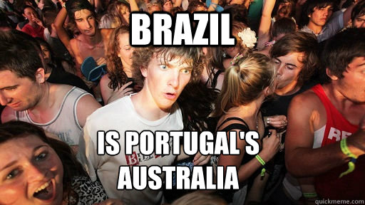 brazil is portugal's 
australia  Sudden Clarity Clarence