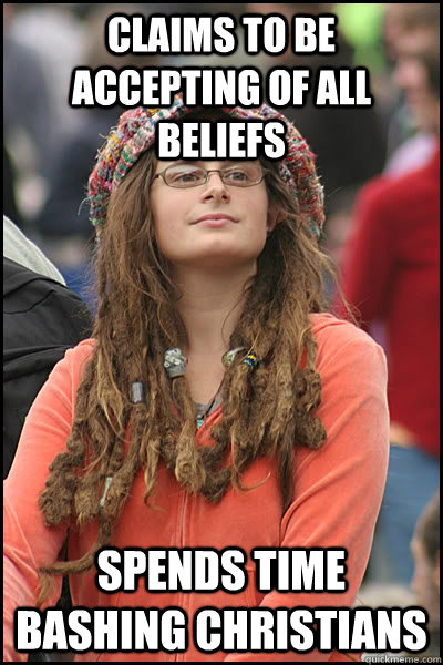 Claims to be accepting of all beliefs Spends Time bashing Christians  College Liberal