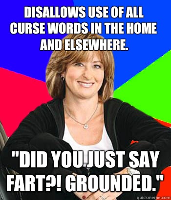 Disallows use of all curse words in the home and elsewhere.  
