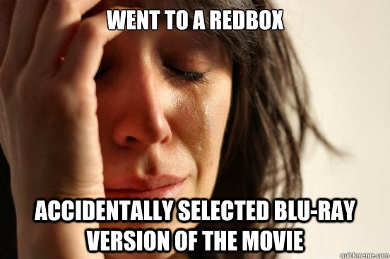 went to a redbox accidentally selected blu-ray version of the movie  First World Problems