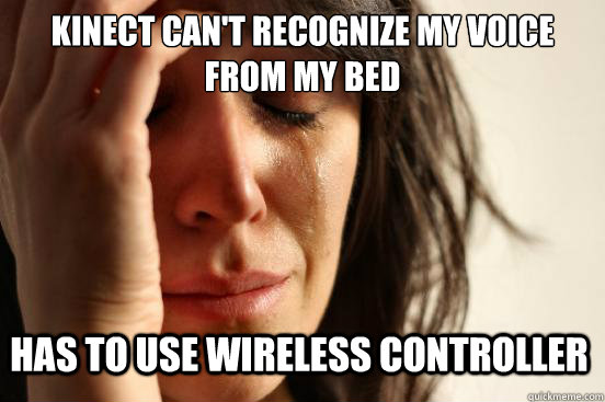 Kinect can't recognize my voice from my bed has to use wireless controller  First World Problems