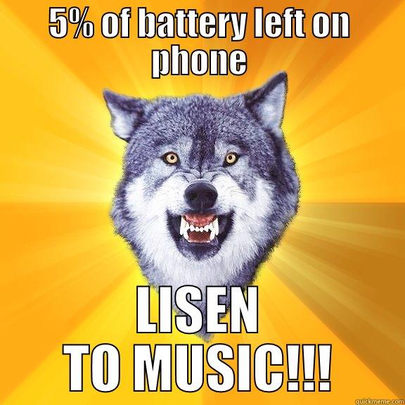 5% OF BATTERY LEFT ON PHONE LISEN TO MUSIC!!! Courage Wolf