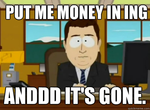 PUT ME MONEY IN ING anddd it's gone.  South Park Banker