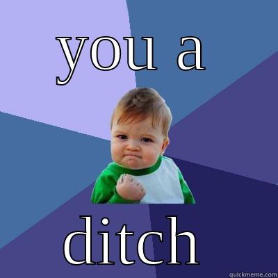 YOU A DITCH Success Kid