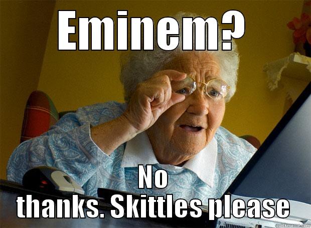EMINEM? NO THANKS. SKITTLES PLEASE Grandma finds the Internet