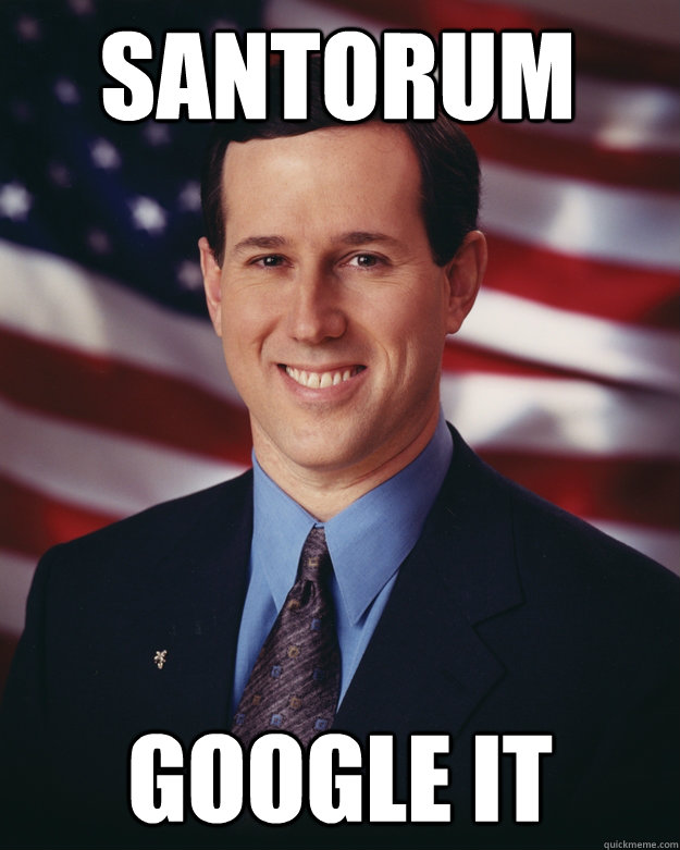 SANTORUM GOOGLE IT  Rick Santorum