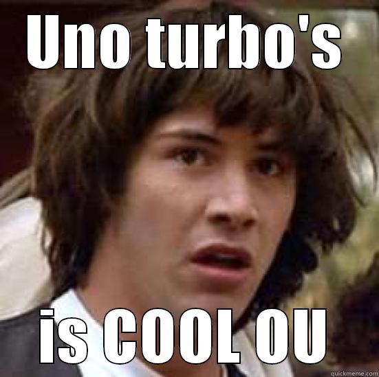 UNO TURBO'S IS COOL OU conspiracy keanu