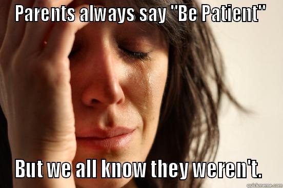 PARENTS ALWAYS SAY 