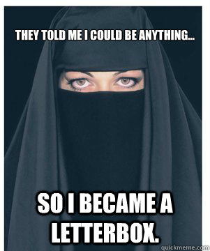 They told me I could be anything... So I became a letterbox. - They told me I could be anything... So I became a letterbox.  Burka