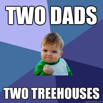 two dads two treehouses  