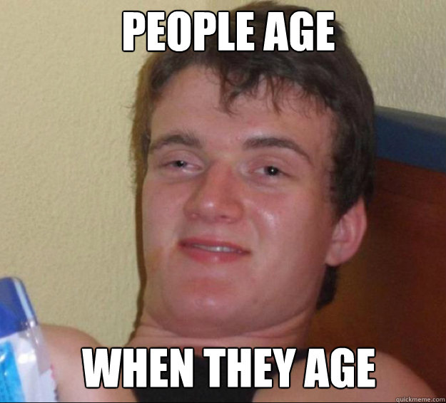 people age when they age  10guy