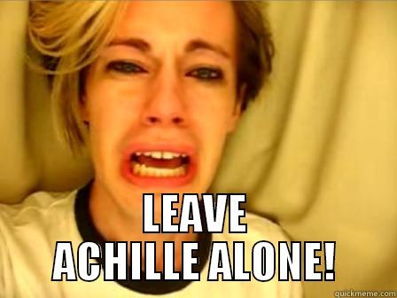 Leave Achille Alone -  LEAVE ACHILLE ALONE! Misc
