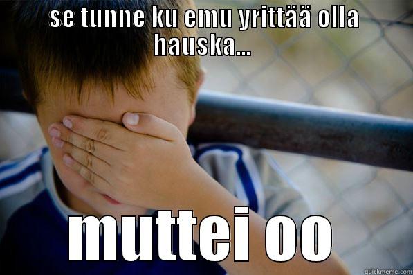 SE TUNNE KU EMU YRITTÄÄ OLLA HAUSKA...  MUTTEI OO Confession kid