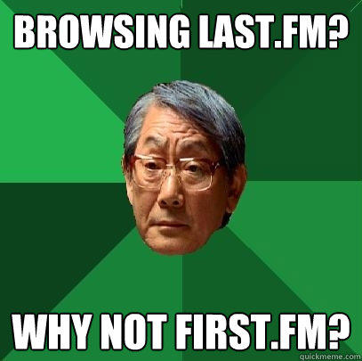 Browsing Last.fm? Why not first.fm?  High Expectations Asian Father