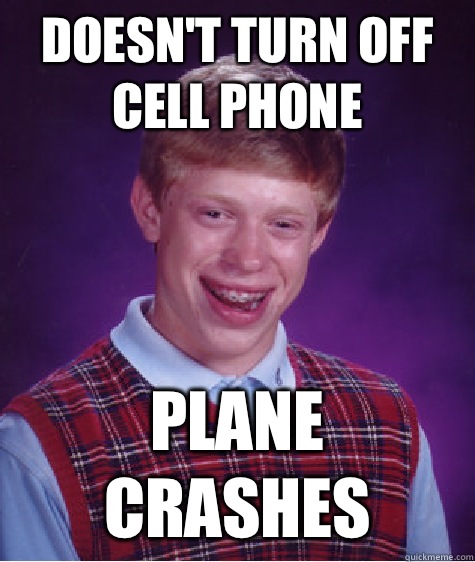 Doesn't turn off cell phone Plane crashes  Bad Luck Brian