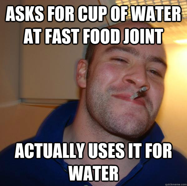 asks for cup of water at fast food joint actually uses it for water  - asks for cup of water at fast food joint actually uses it for water   Misc
