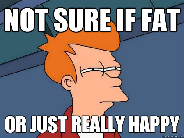 Not sure if fat Or just really happy  Futurama Fry