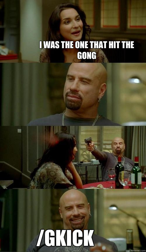 I was the one that hit the gong /gkick   Skinhead John