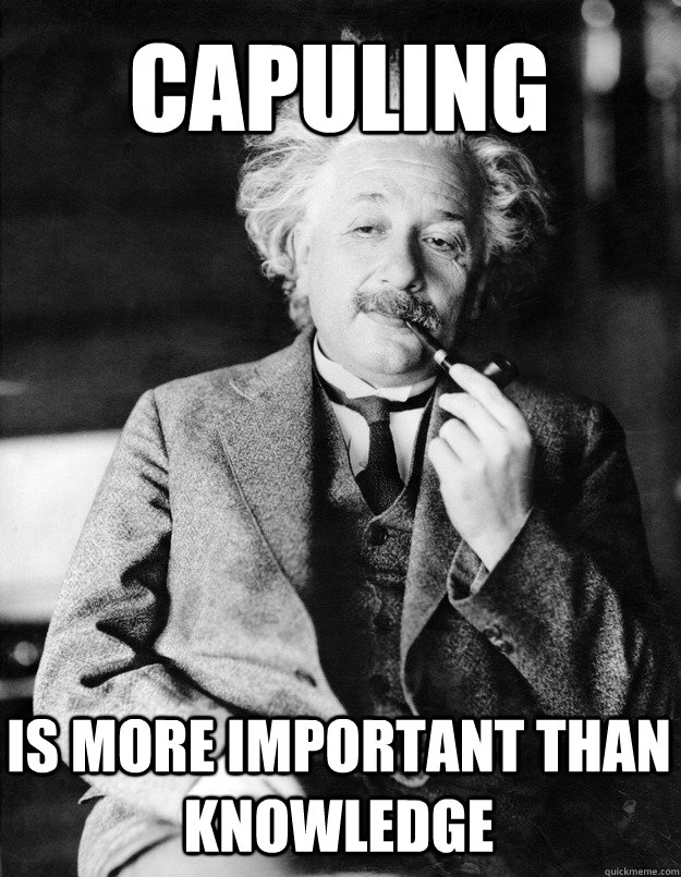 CAPULING IS MORE IMPORTANT THAN KNOWLEDGE - CAPULING IS MORE IMPORTANT THAN KNOWLEDGE  Einstein