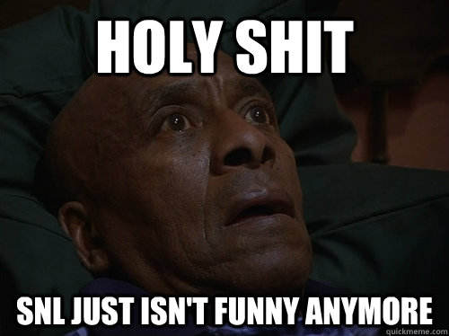 Holy Shit SNL just isn't funny anymore  Bedtime Realizations