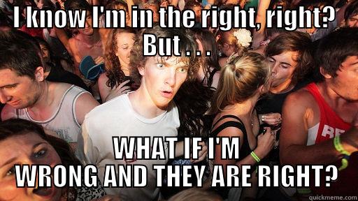 I KNOW I'M IN THE RIGHT, RIGHT?  BUT . . . WHAT IF I'M WRONG AND THEY ARE RIGHT? Sudden Clarity Clarence