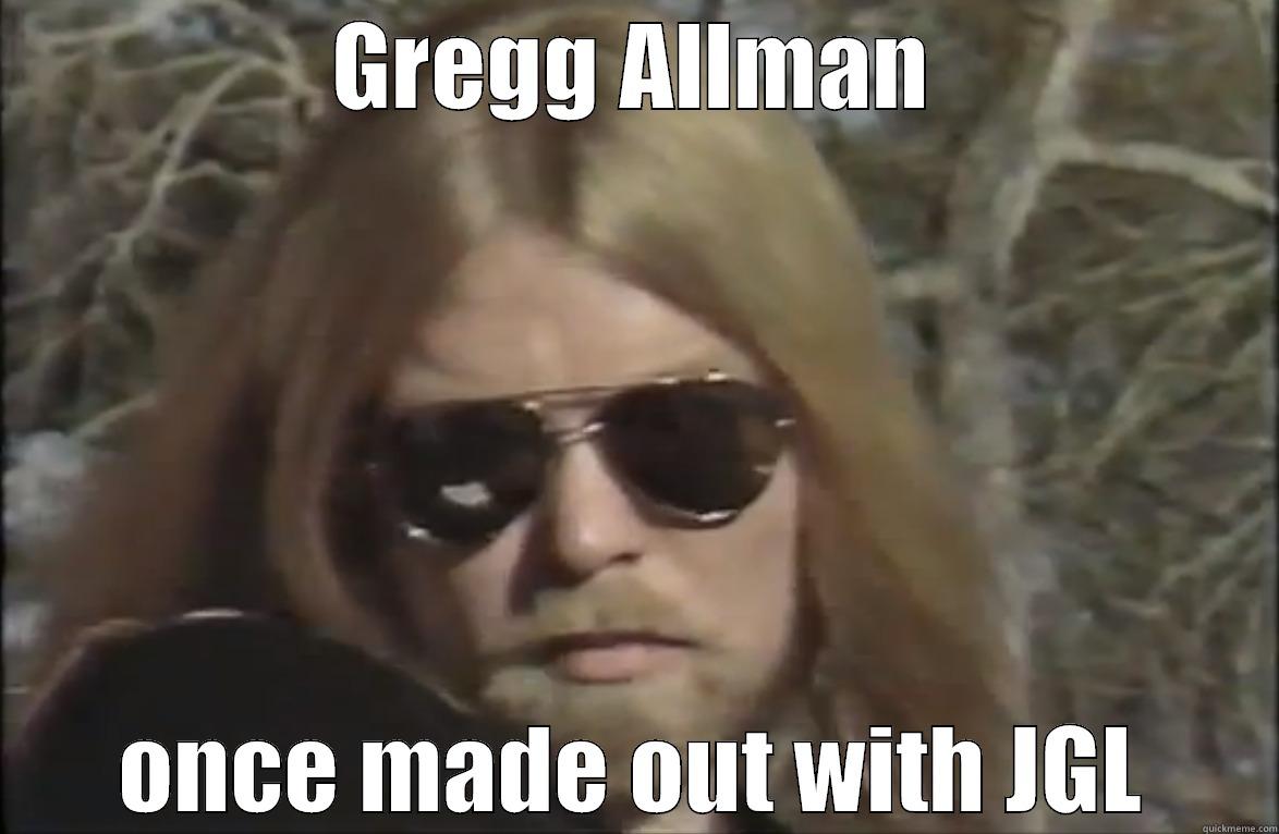 GREGG ALLMAN ONCE MADE OUT WITH JGL Misc