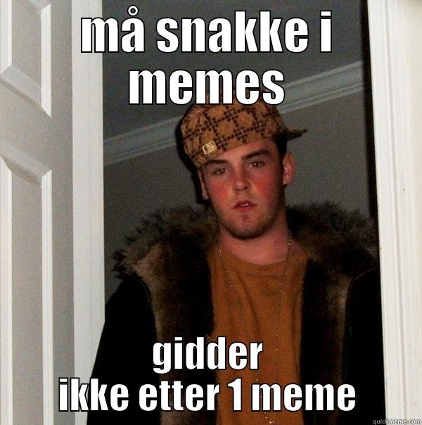 MÅ SNAKKE I MEMES GIDDER IKKE ETTER 1 MEME Scumbag Steve