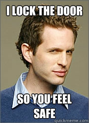 i lock the door so you feel safe  dennis reynolds