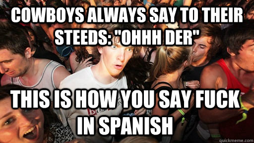 Cowboys always say to their steeds: 