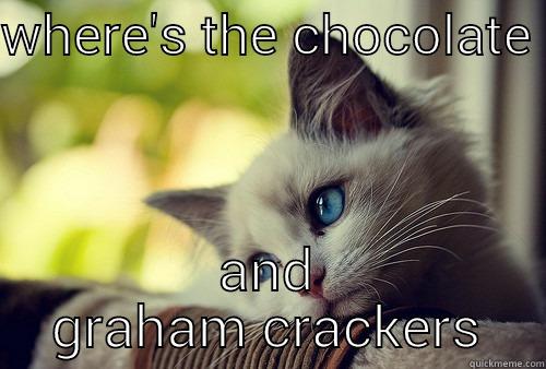 marshmallows? ?? - WHERE'S THE CHOCOLATE  AND GRAHAM CRACKERS First World Problems Cat